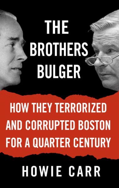 The Brothers Bulger: How They Terrorized and Corrupted Boston for a Quarter Century cover