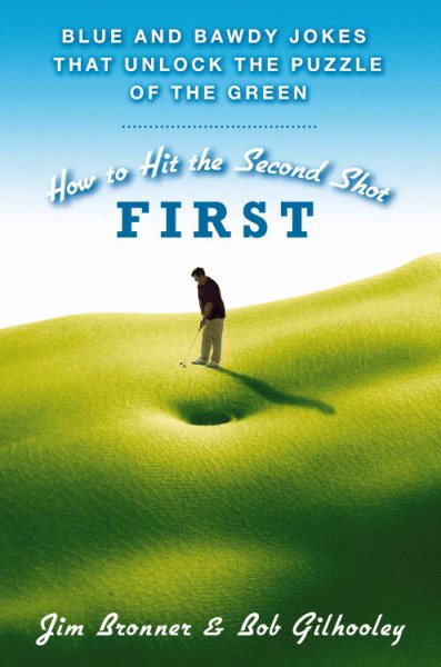 How to Hit the Second Shot First: Blue and Bawdy Jokes That Unlock the Puzzle of the Green cover