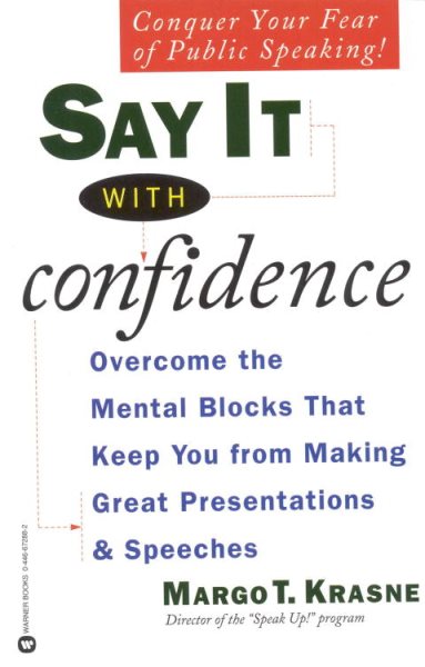 Say It with Confidence: Overcome the Mental Blocks that Keep You from Making Great Presentations and Speeches cover