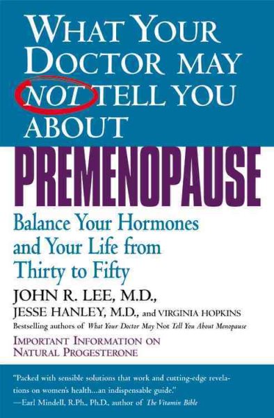 What Your Doctor May Not Tell You About Premenopause: Balance Your Hormones and Your Life From Thirty to Fifty cover