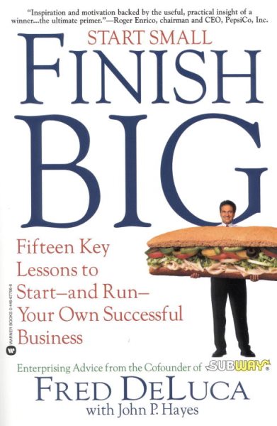 Start Small, Finish Big: Fifteen Key Lessons to Start--and Run--Your Own Successful Business
