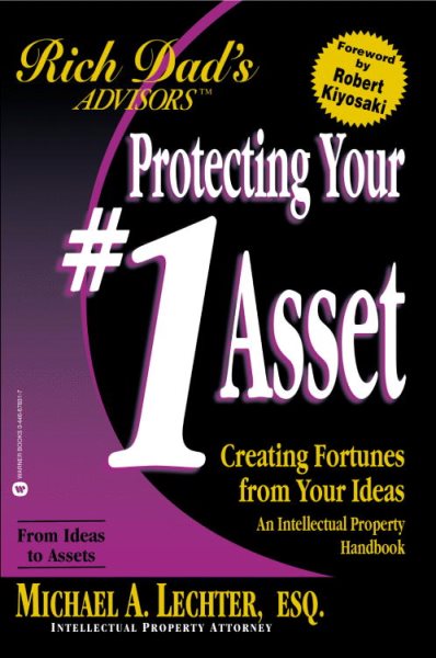 Protecting Your #1 Asset: Creating Fortunes from Your Ideas (Rich Dad)