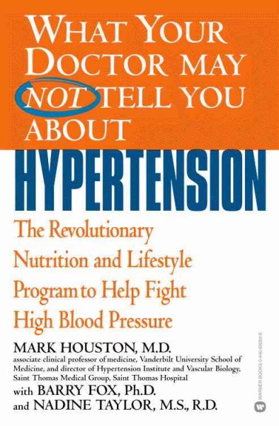 What Your Doctor May Not Tell You About(TM): Hypertension: The Revolutionary Nutrition and Lifestyle Program to Help Fight High Blood Pressure (What Your Doctor May Not Tell You About...(Paperback)) cover