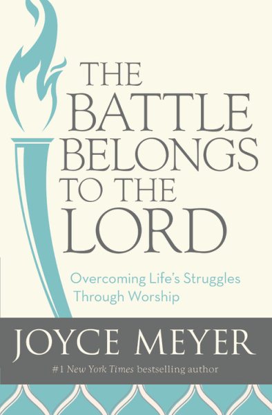 The Battle Belongs to the Lord: Overcoming Life's Struggles Through Worship cover