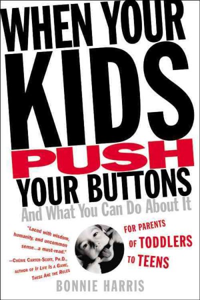 When Your Kids Push Your Buttons: And What You Can Do About It cover