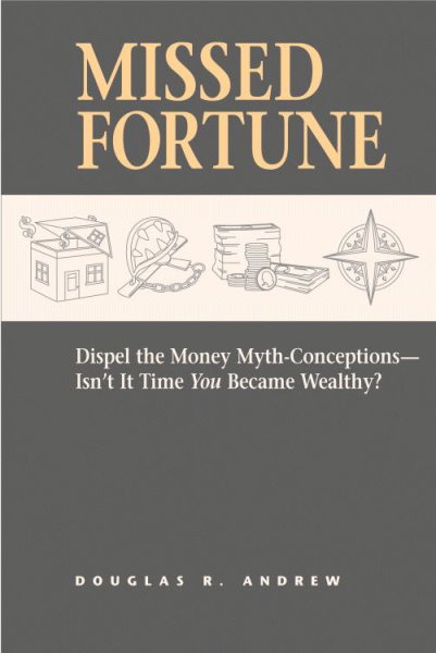 Missed Fortune: Dispel the Money Myth-Conceptions--Isn't It Time You Became Wealthy? cover
