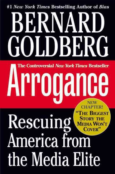 Arrogance: Rescuing America From The Media Elite cover