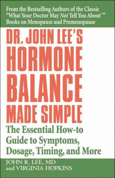 Dr. John Lee's Hormone Balance Made Simple: The Essential How-to Guide to Symptoms, Dosage, Timing, and More cover