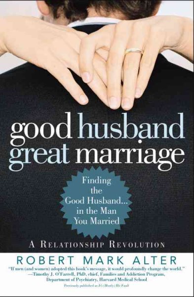 Good Husband, Great Marriage: Finding the Good Husband...in the Man You Married cover