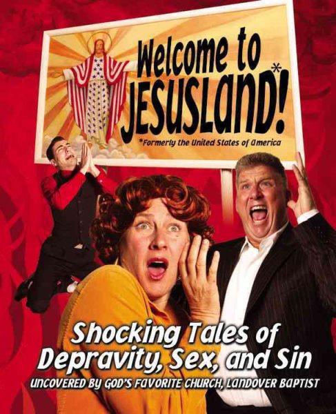 Welcome to JesusLand! (Formerly the United States of America): Shocking Tales of Depravity, Sex, and Sin Uncovered by God's Favorite Church, Landover Baptist cover