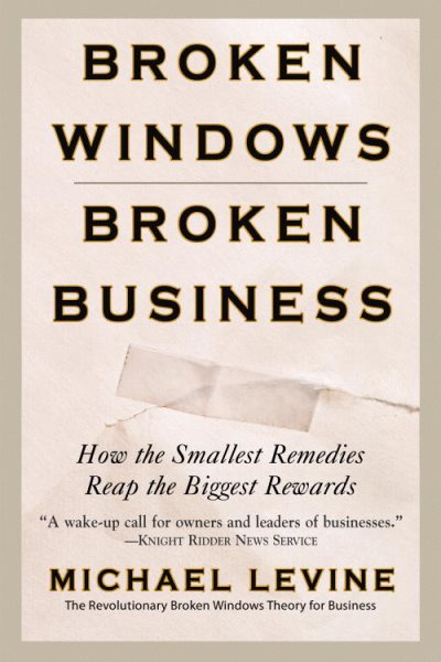 Broken Windows, Broken Business: How the Smallest Remedies Reap the Biggest Rewards cover