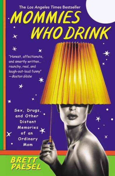 Mommies Who Drink: Sex, Drugs, and Other Distant Memories of an Ordinary Mom cover