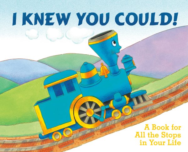 I Knew You Could!: A Book for All the Stops in Your Life (By CRAIG DORFMAN) (Illustrated by CRISTINA ONG) (The Little Engine That Could) cover