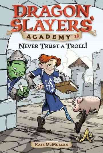 Never Trust a Troll: Dragon Slayer's Academy 18 cover