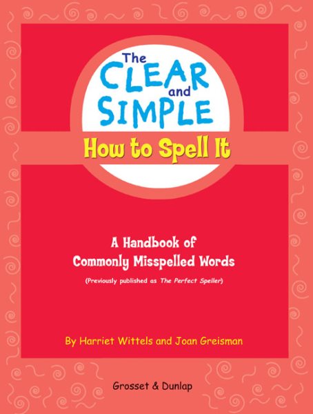 The Clear and Simple How to Spell It: A Handbook of Commonly Misspelled Words cover