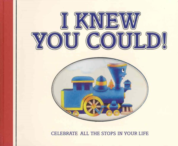 I Knew You Could!: Celebrate All the Stops in Your Life (Little Engine That Could)