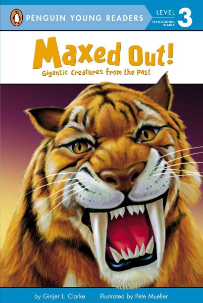Maxed Out!: Gigantic Creatures from the Past (Penguin Young Readers, Level 3)