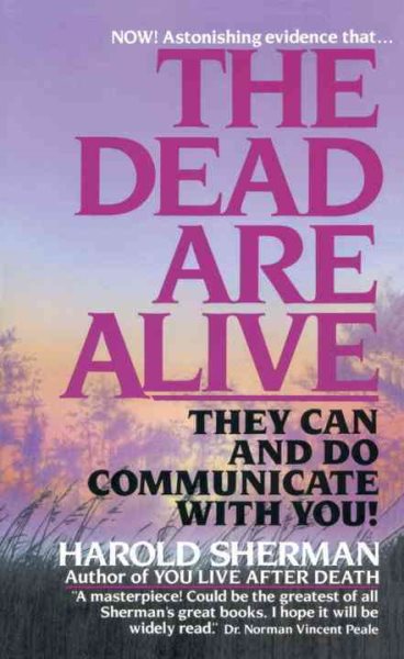 The Dead Are Alive: They Can and Do Communicate With You! cover