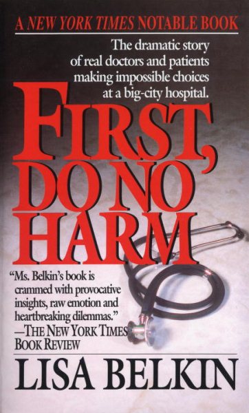 First, Do No Harm: The Dramatic Story of Real Doctors and Patients Making Impossible Choices at a Big-City Hospital