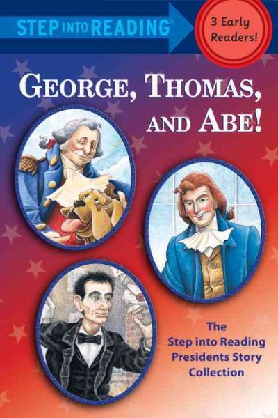 George, Thomas, and Abe!: The Step into Reading Presidents Story Collection cover