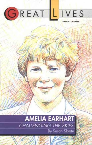 Amelia Earhart: Challenging the Skies Great Lives Series cover