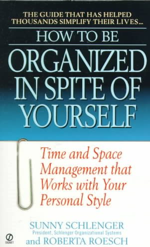 How to Be Organized in Spite of Yourself: Time and Space Management that Works with Your Personal Style
