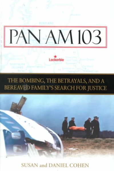 Pan Am 103: The Bombing, the Begrayals, and a Bereaved Family's Search for Justice