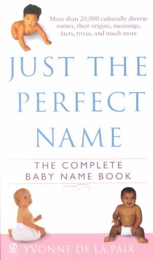 Just the Perfect Name: The Complete Baby Name Book