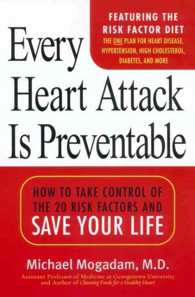 Every Heart Attack is Preventable:: How to Take Control of the 20 Risk Factors and Save your LIfe