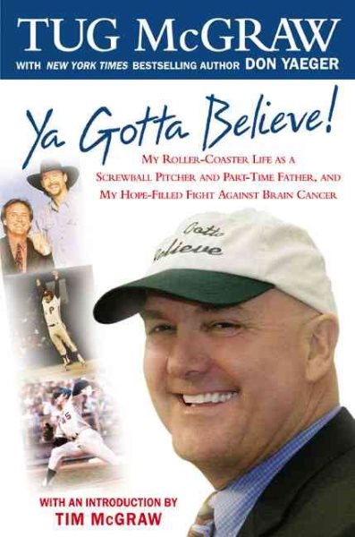 Ya Gotta Believe!: My Roller-Coaster Life as a Screwball Pitcher, and Part-Time Father, and My Hope-Filled Fight Against Brain Cancer cover