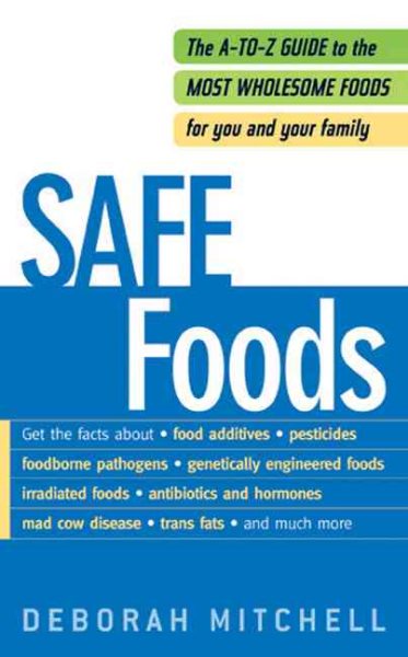 Safe Foods: The A-Z Guide to the Most Wholesome Foods For You and Your Family