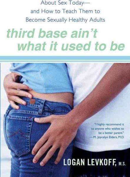 Third Base Ain't What It Used to Be: What Your Kids Are Learning About Sex Today- and How to Teach Them to Become Sexually Healthy Adults cover