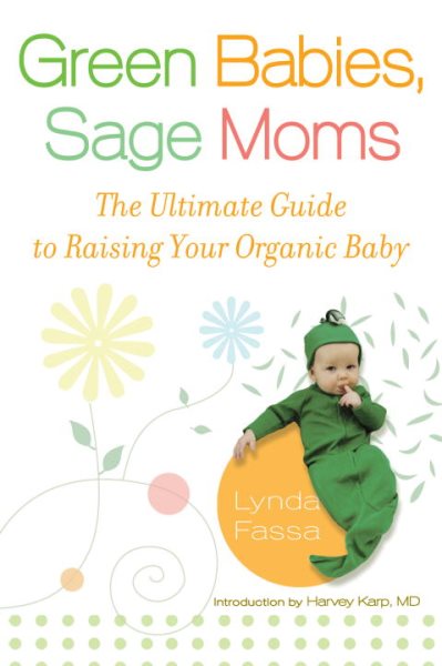Green Babies, Sage Moms: The Ultimate Guide to Raising Your Organic Baby cover