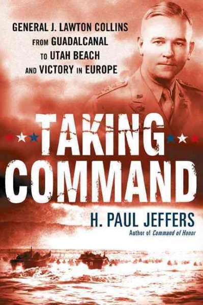 Taking Command: General J. Lawton Collins From Guadalcanal to Utah Beach and Victory in Europe cover