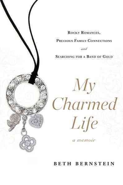 My Charmed Life: Rocky Romances, Precious Family Connections and Searching For a Band of Gold cover