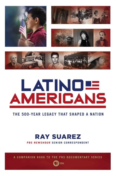 Latino Americans: The 500-Year Legacy That Shaped a Nation cover