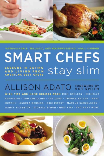 Smart Chefs Stay Slim: Lessons in Eating and Living From America's Best Chefs cover