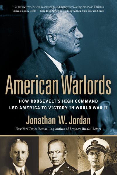 American Warlords: How Roosevelt's High Command Led America to Victory in World War II cover