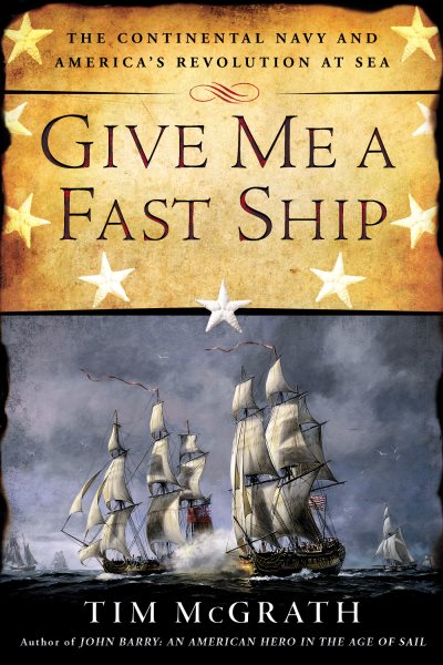 Give Me a Fast Ship: The Continental Navy and America's Revolution at Sea cover