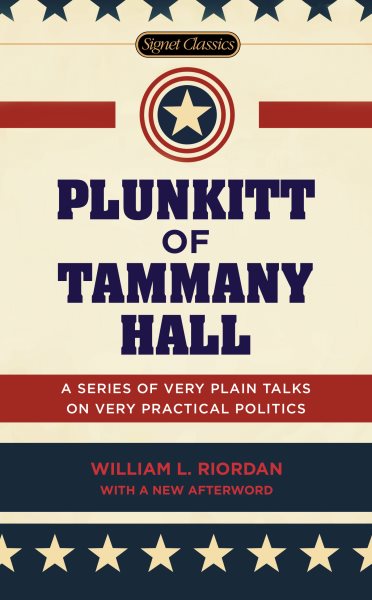 Plunkitt of Tammany Hall: A Series of Very Plain Talks on Very Practical Politics (Signet Classics) cover
