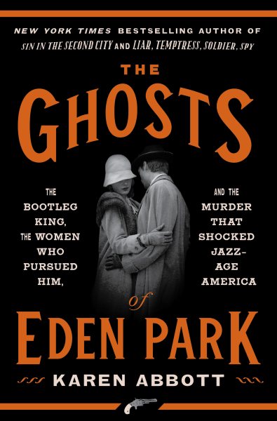 The Ghosts of Eden Park: The Bootleg King, the Women Who Pursued Him, and the Murder That Shocked Jazz-Age America cover