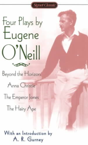 Four Plays by Eugene O'Neill: Anna Christie; The Hairy Ape; The Emperor Jones; Beyond theHorizon