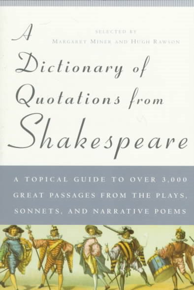 A Dictionary of Quotations from Shakespeare: A Topical Guide to Over 3,000 Great Passages from the Plays, Sonnets, and Narrative Poems