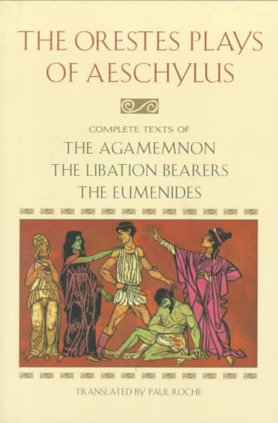 The Orestes Plays of Aeschylus: Agamemnon; The Libation Bearers; The Eumenides cover
