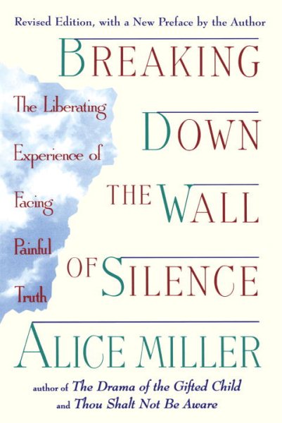 Breaking Down the Wall of Silence: The Liberating Experience of Facing Painful Truth cover