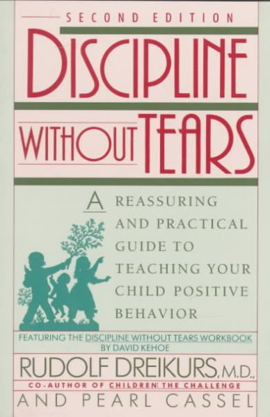 Discipline without Tears: A Reassuring and Practical Guide to Teaching Your Child Positive Behavior cover