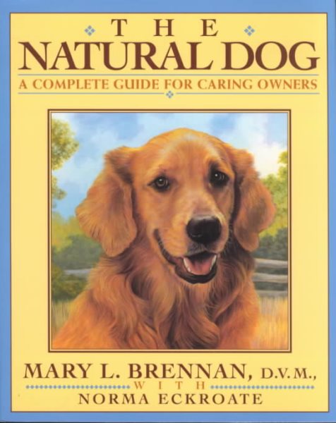 The Natural Dog: A Complete Guide for Caring Dog Lovers cover