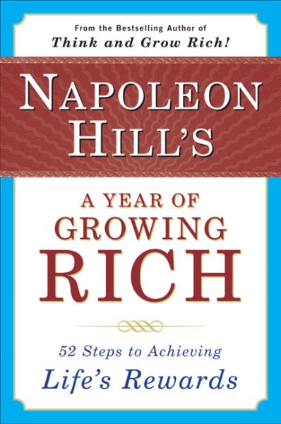 Napoleon Hill's a Year of Growing Rich: 52 Steps to Achieving Life's Rewards cover