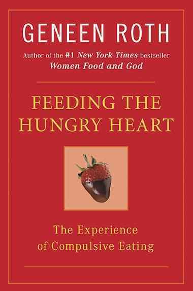 Feeding the Hungry Heart: The Experience of Compulsive Eating cover