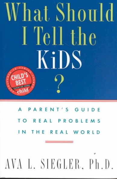 What Should I Tell the Kids?: A Parent's Guide to Real Problems in the Real World cover